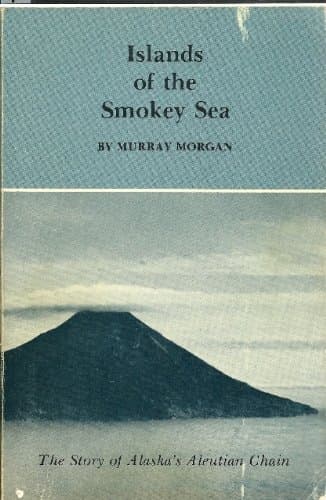 Islands of the smokey sea: The story of Alaska's Aleutian Chain Morgan, Murray by null