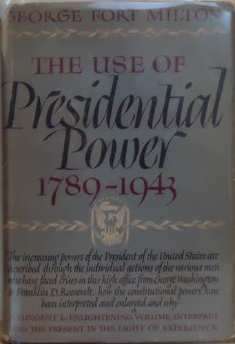The use of presidential power, 1789-1943, Milton, George Fort by null