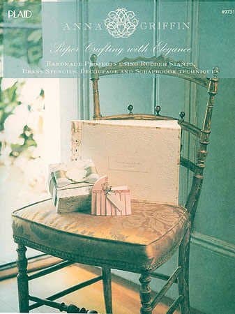 Paper Crafting with Elegance: Handmade Projects Using Rubber Stamps, Brass Stencils, Decoupage and S Anna Griffin by null