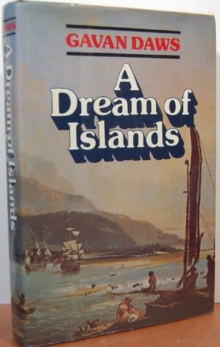A Dream of Islands: John Williams, Herman Melville, Walter Murray Gibson, Robert Louis Stevenson, Paul Gauguin, and the South Seas Daws, Gavan by null