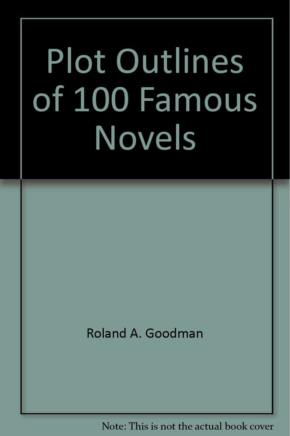 Plot outlines of 100 famous novels (Everyday handbook) Goodman, Roland A by null