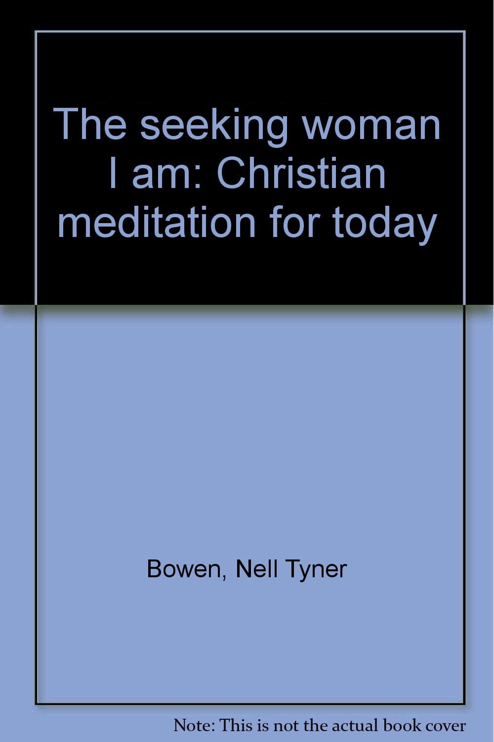 The seeking woman I am: Christian meditation for today Bowen, Nell Tyner by null