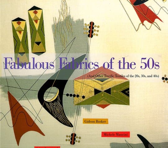 Fabulous Fabrics of the 50s (And Other Terrific Textiles of the 20S, 30S, and 40s) Gideon Bosker; John Gramstad and Bruce Beaton by null