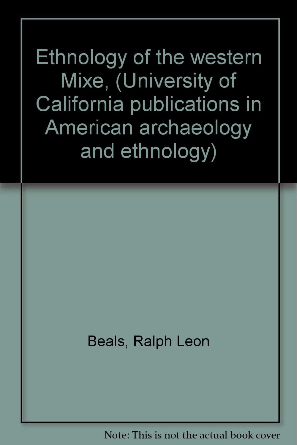 Ethnology of the western Mixe, (University of California publications in American archaeology and ethnology) Beals, Ralph Leon by null