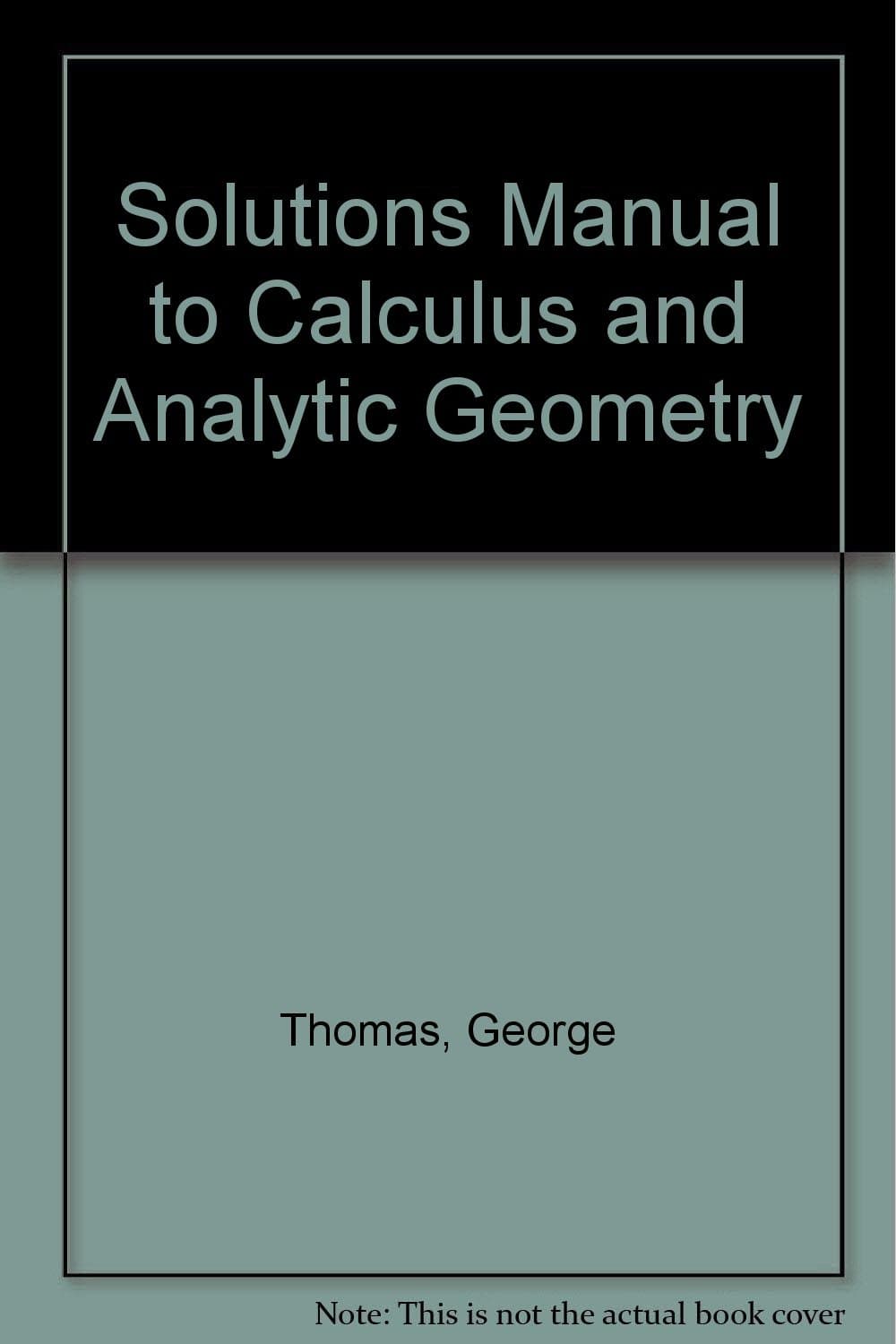 Solutions Manual to Calculus and Analytic Geometry Thomas, George