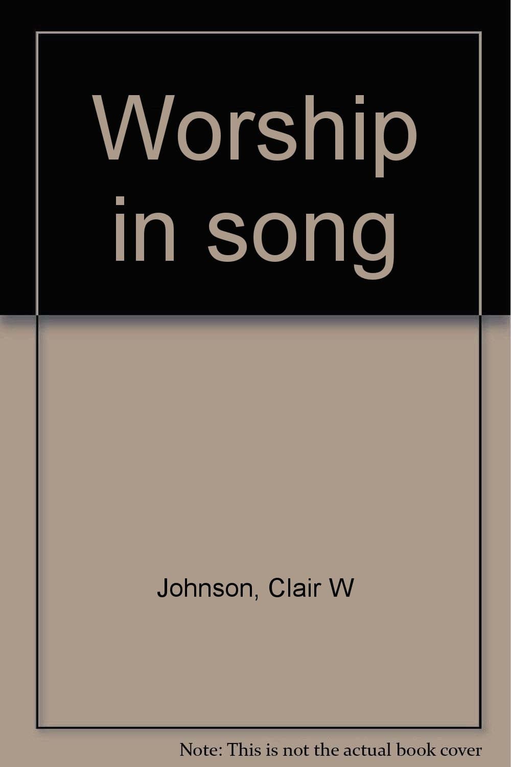 Worship in song Johnson, Clair W by null