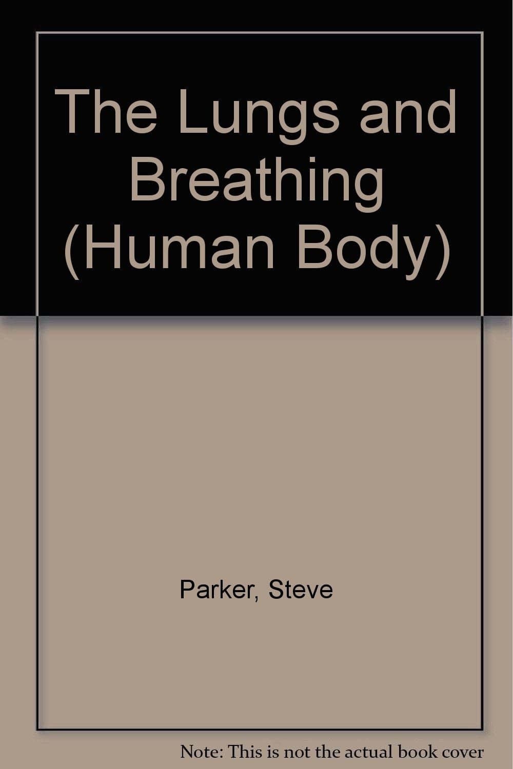 The Lungs and Breathing (Human Body) Parker, Steve by null