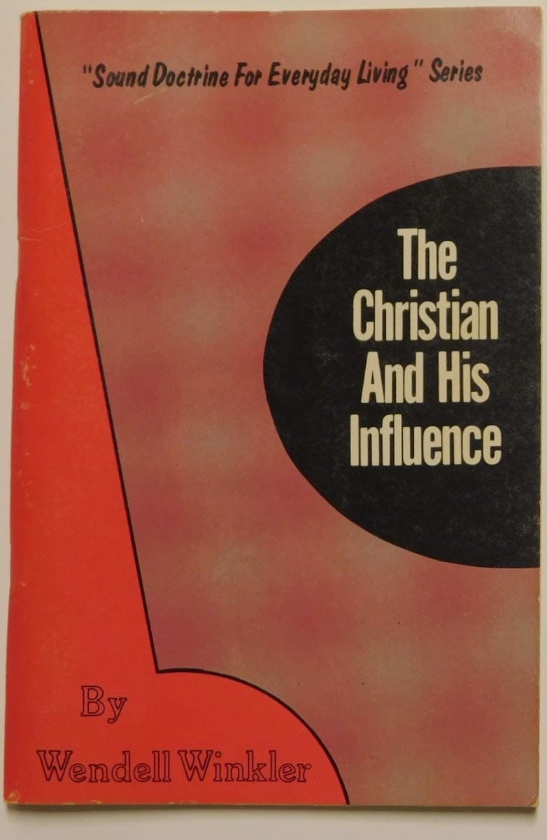 The Christian and his influence ("Sound doctrine for everyday living" series) Winkler, Wendell by null