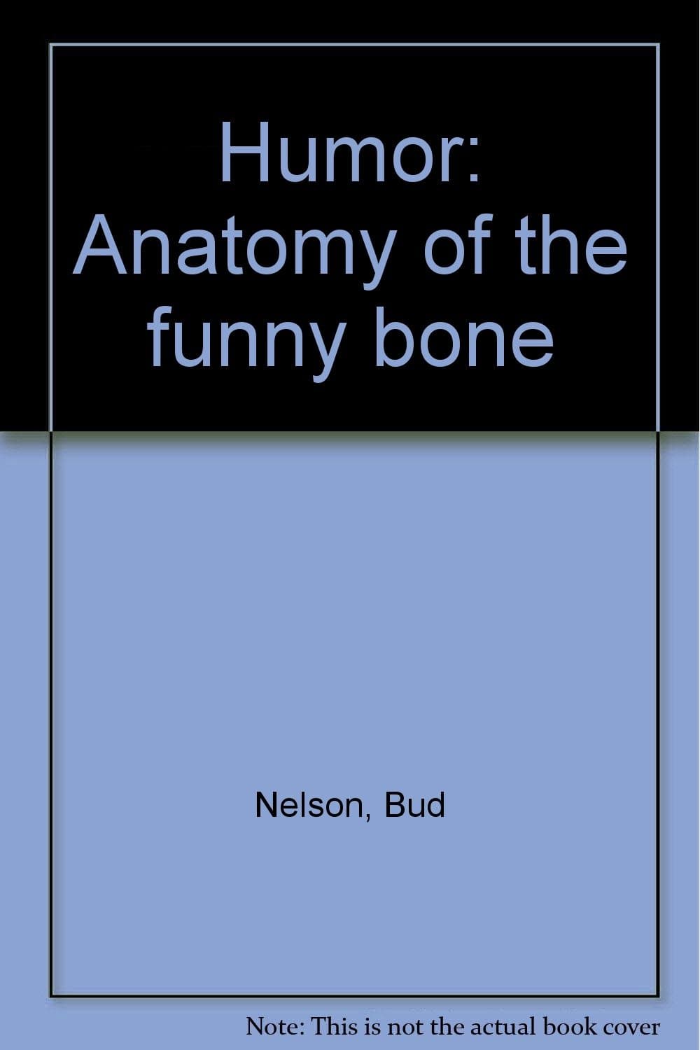 Humor: Anatomy of the funny bone Nelson, Bud by null