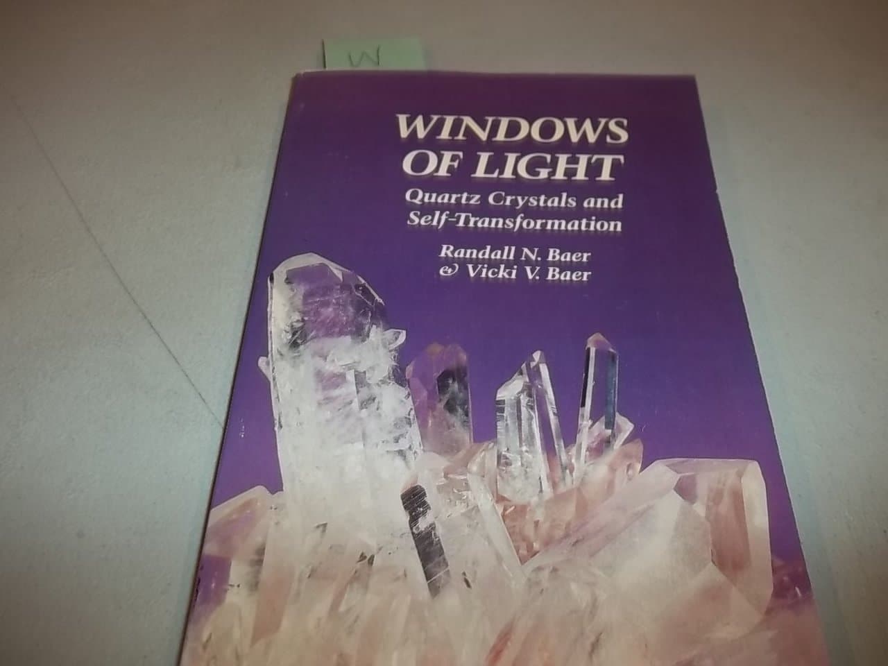Windows of Light: Using Quartz Crystals As Tools for Self-Transformation Baer, Randall N. and Baer, Vicki Vittitow by null
