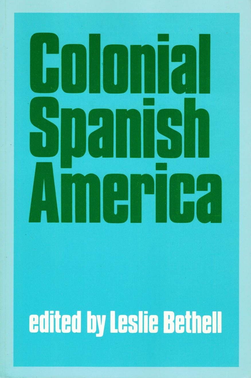 Colonial Spanish America (Cambridge History of Latin America) Bethell, Leslie by null