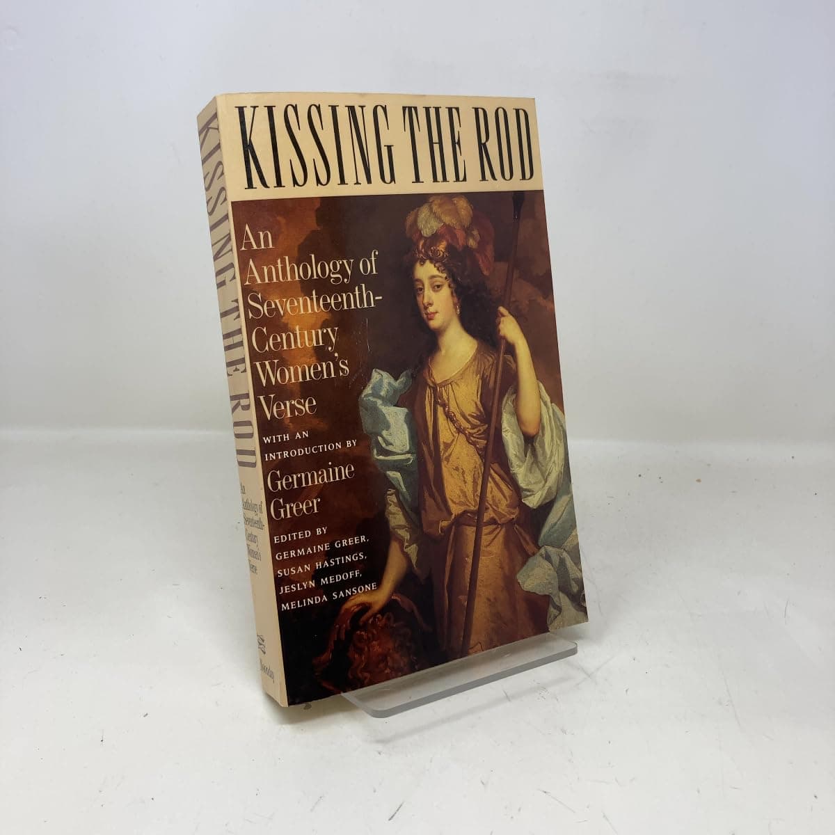 Kissing the Rod: An Anthology of 17th-Century Women's Verse Greer, Germaine by null