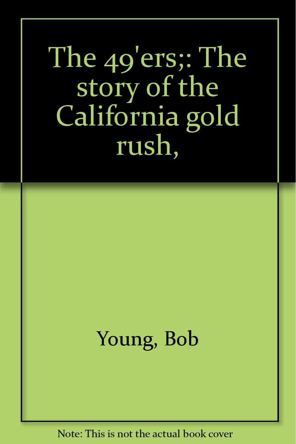The 49'ers: The Story of the California Gold Rush Bob & Jan Young by null