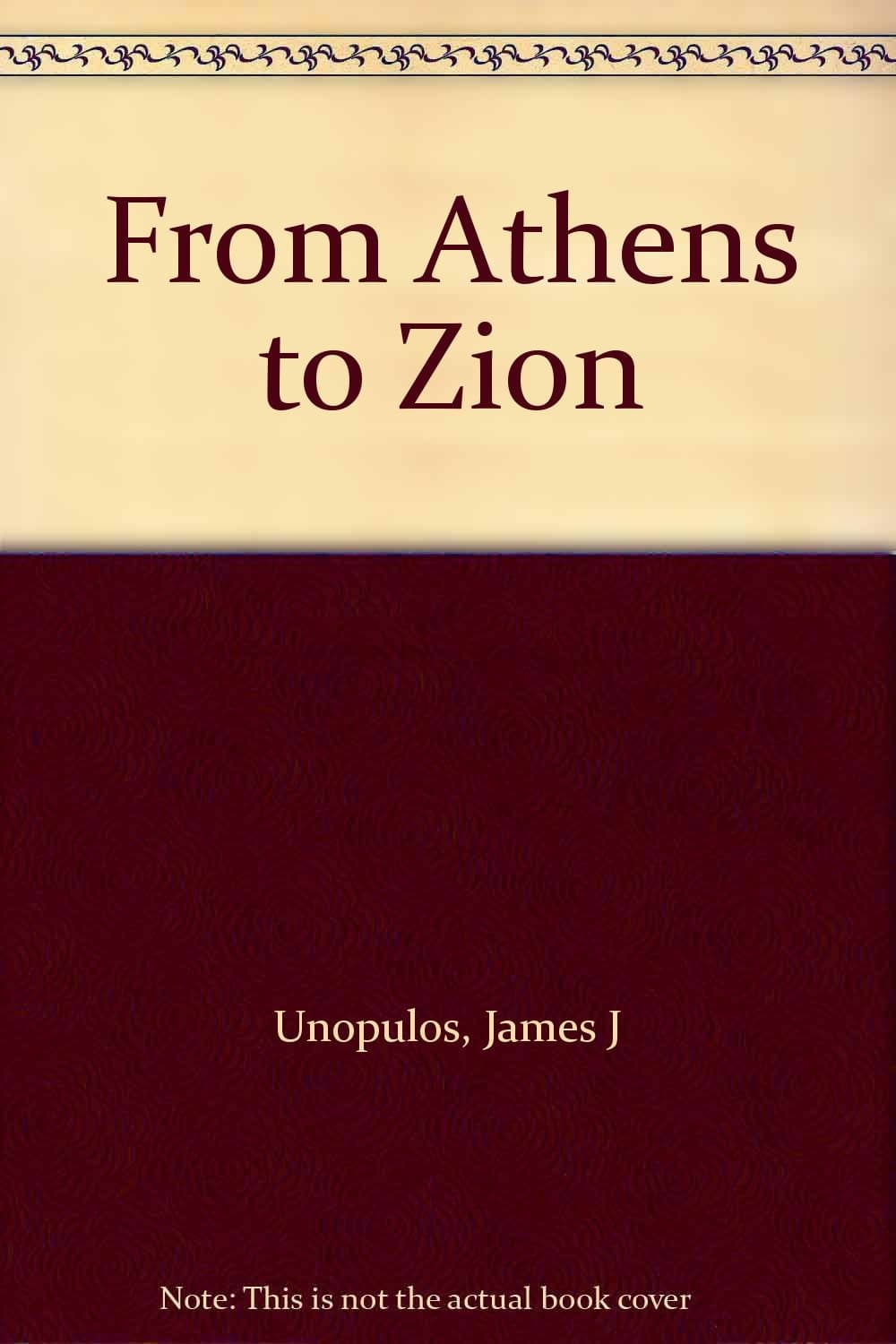 From Athens to Zion Unopulos, James J by null