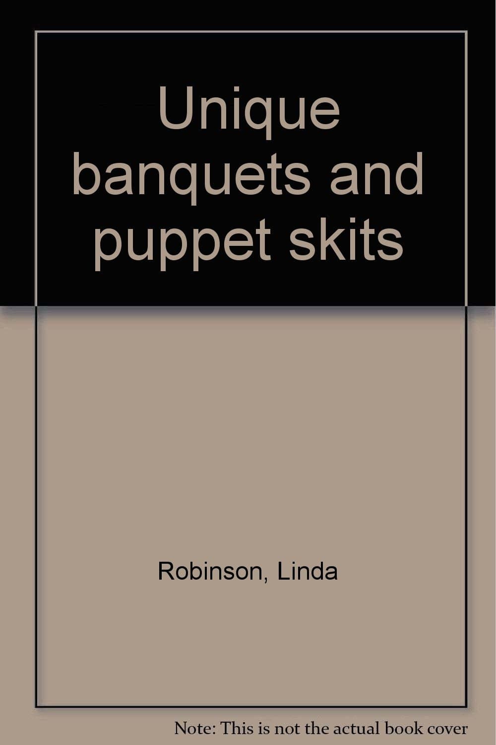 Unique banquets and puppet skits Robinson, Linda by null