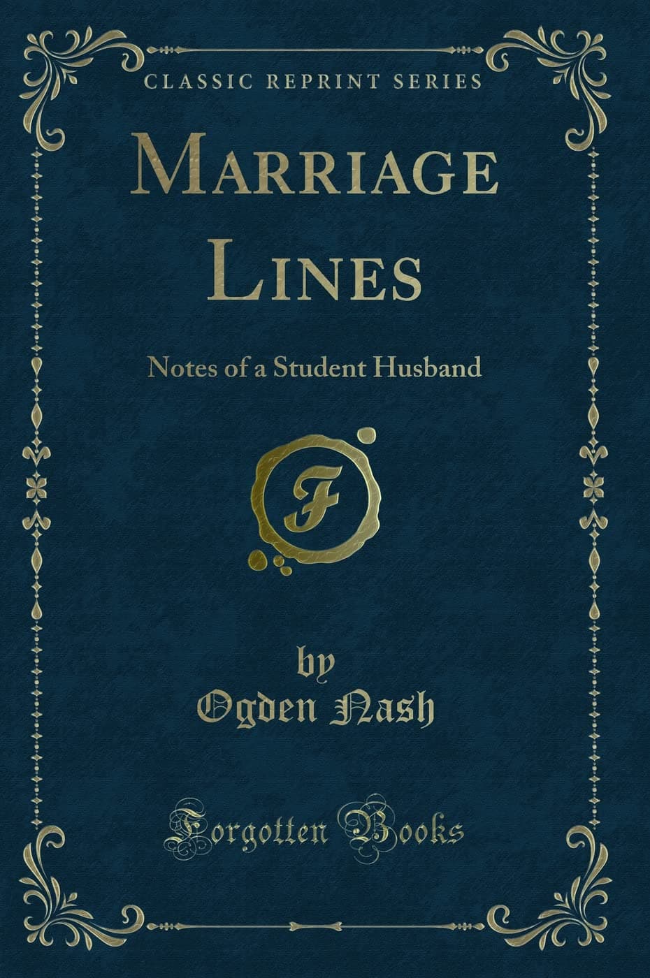 Marriage Lines: Notes of a Student Husband (Classic Reprint) Nash, Ogden by null