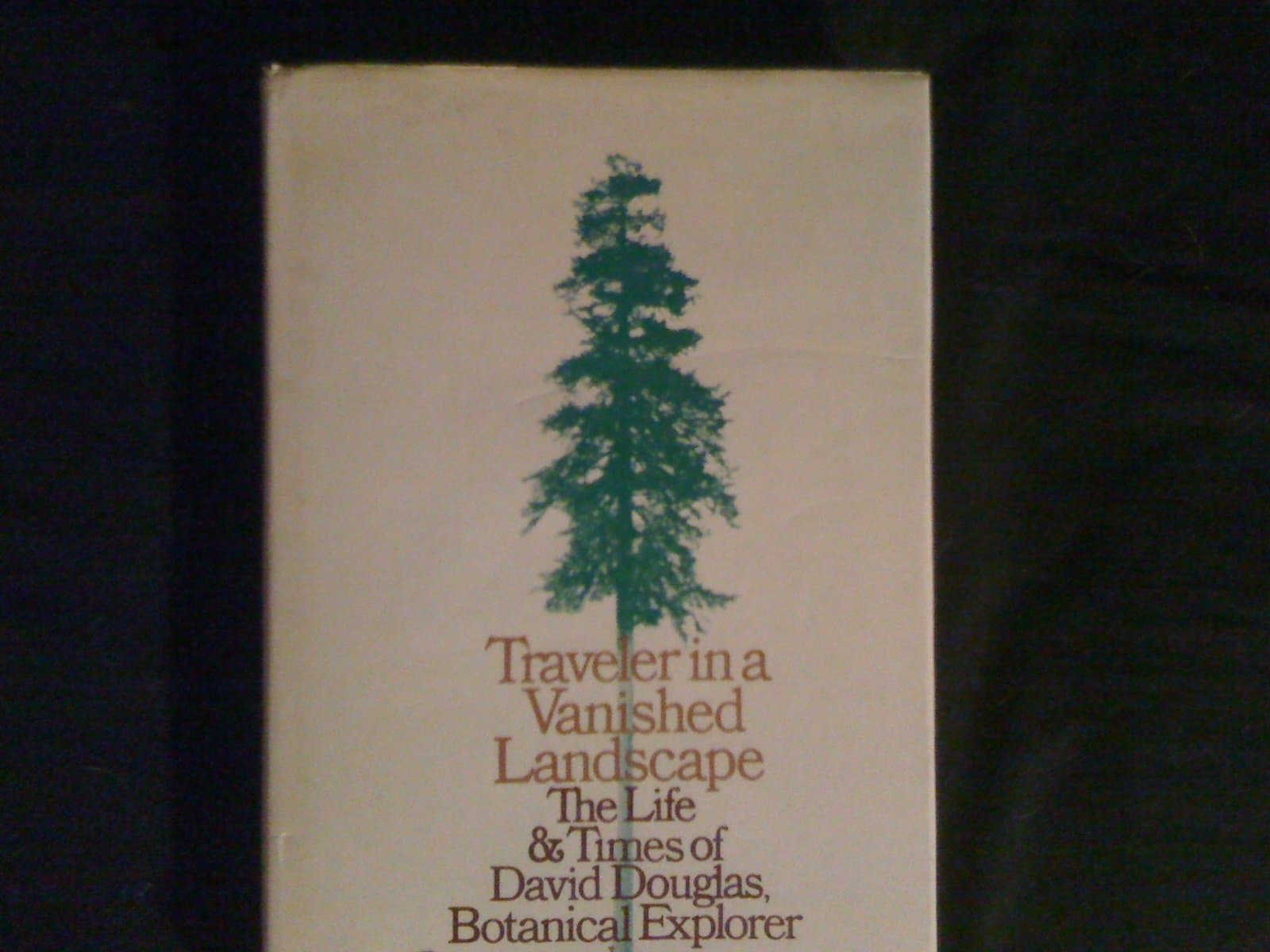 Traveler in a vanished landscape;: The life and times of David Douglas Morwood, William by null
