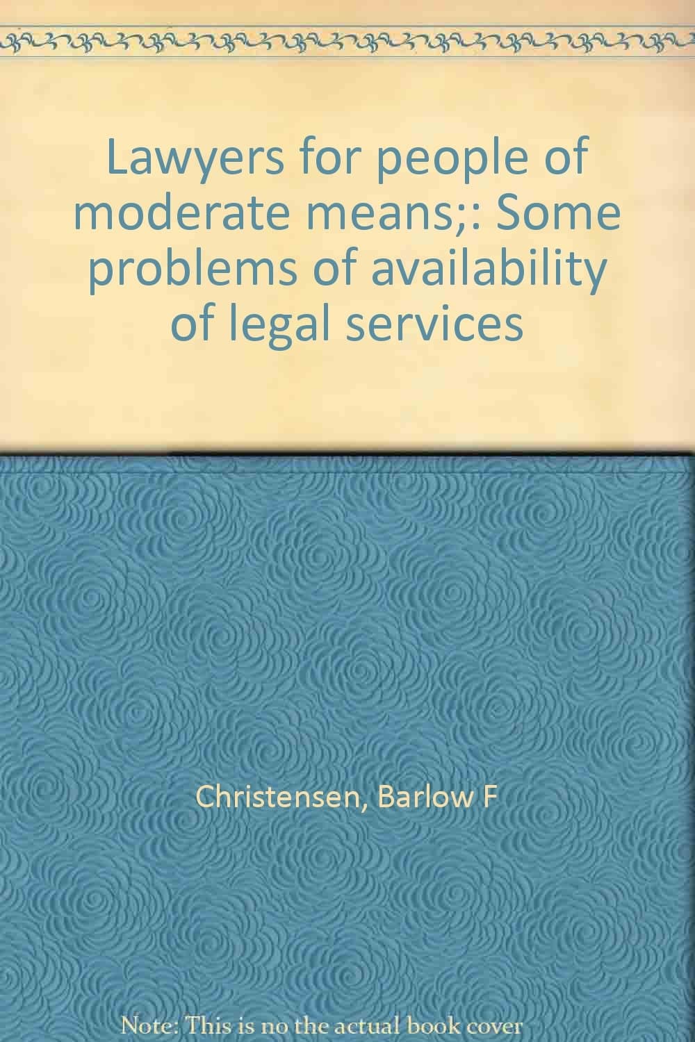 Lawyers for people of moderate means;: Some problems of availability of legal services Christensen, Barlow F by null