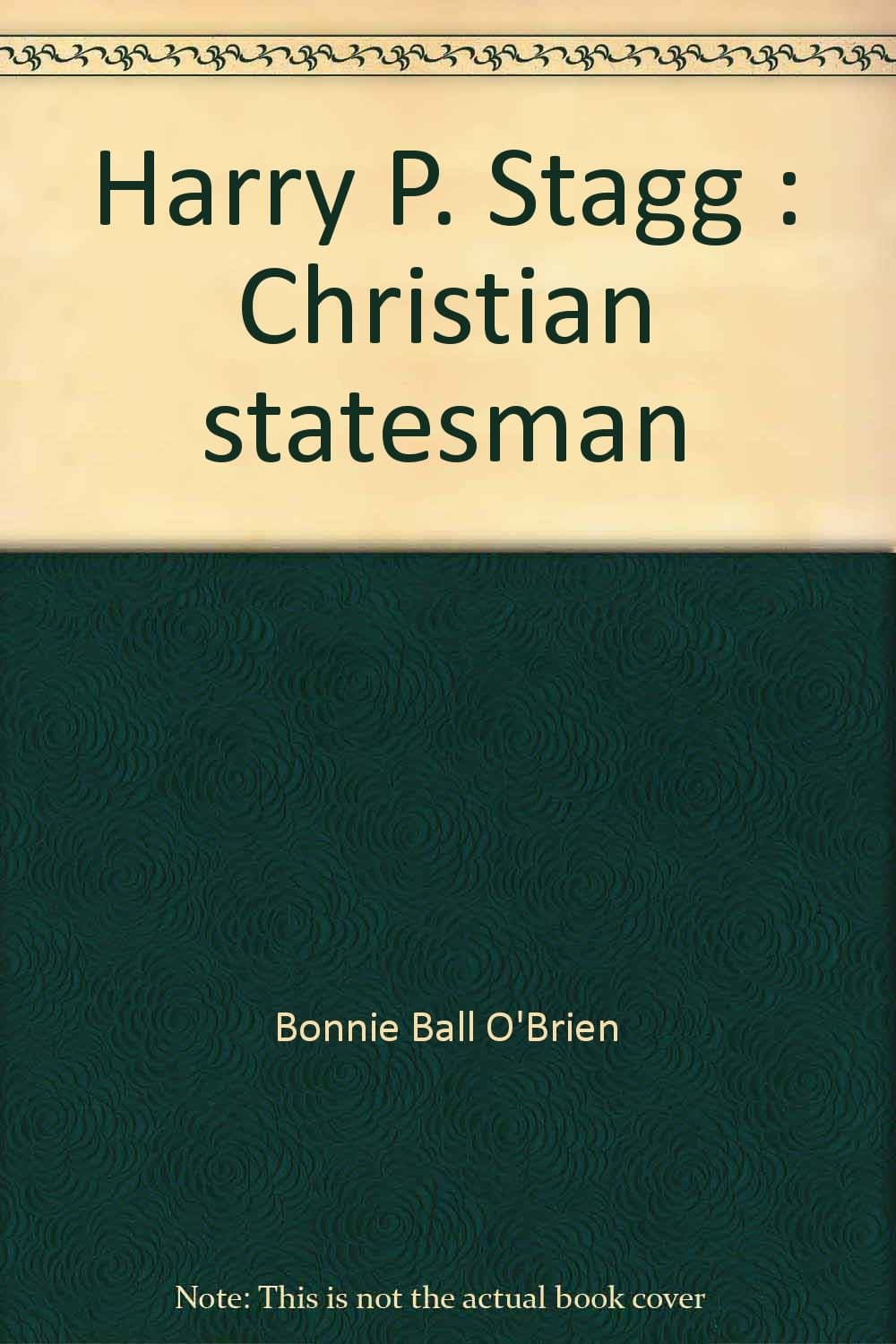 Harry P. Stagg: Christian statesman O'Brien, Bonnie Ball by null