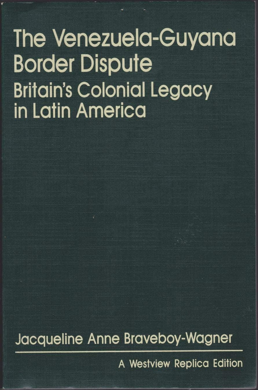 The Venezuela-Guyana Border Dispute: Britain's Colonial Legacy In Latin America Braveboy-wagner, Jacqueline A. and Braveboy-wagner, J by null