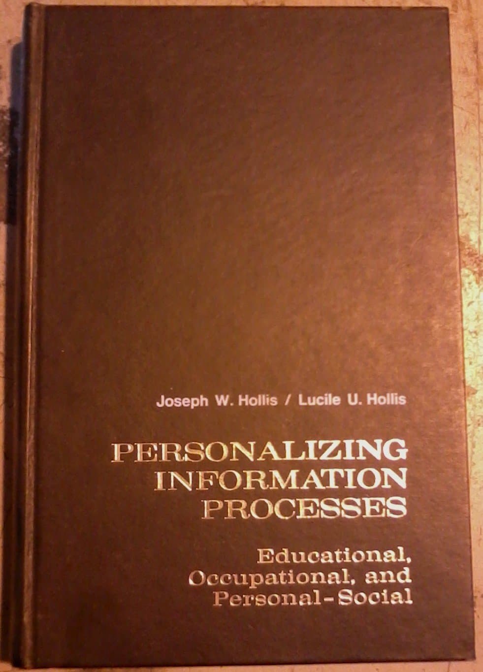 Personalizing information processes;: Educational, occupational, and personal-social Joseph William Hollis and Lucile U. Hollis by null