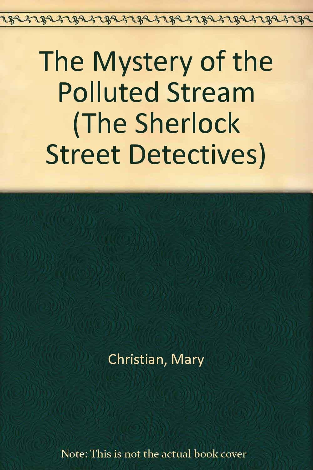 The Mystery of the Polluted Stream (The Sherlock Street Detectives) Christian, Mary by null