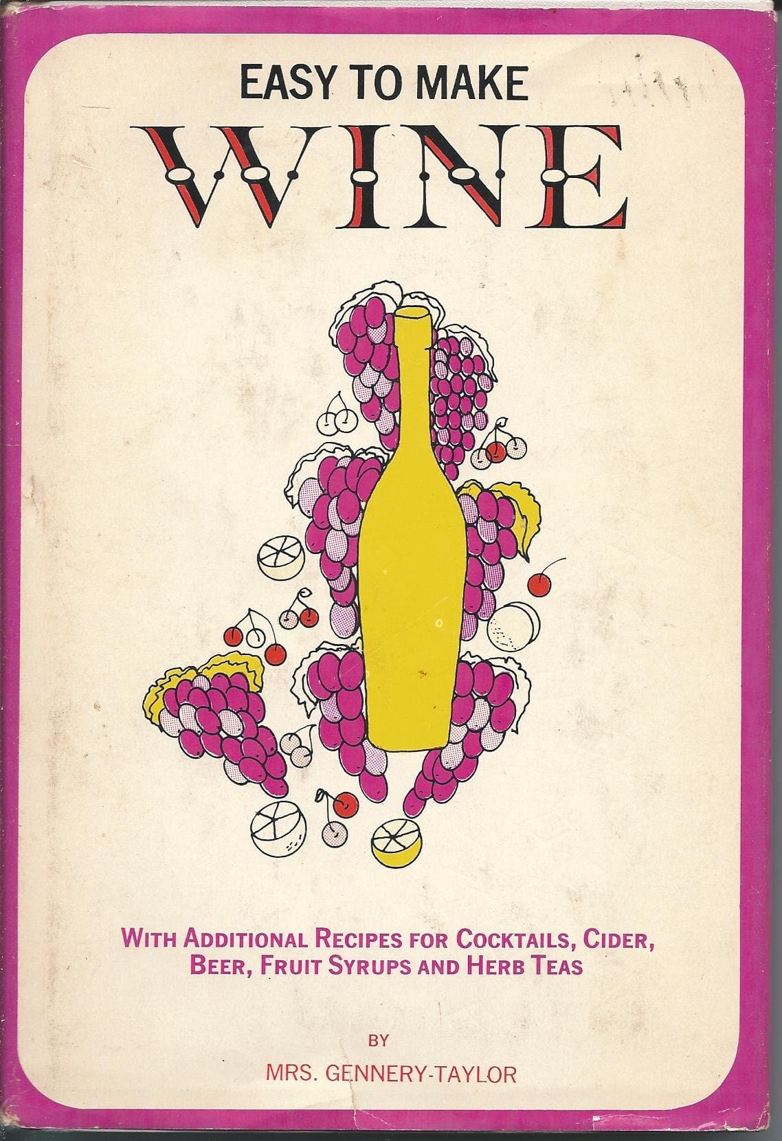 Easy to make wine;: With additional recipes for cocktails, cider, beer, fruit syrups and herb teas Gennery-Taylor by null