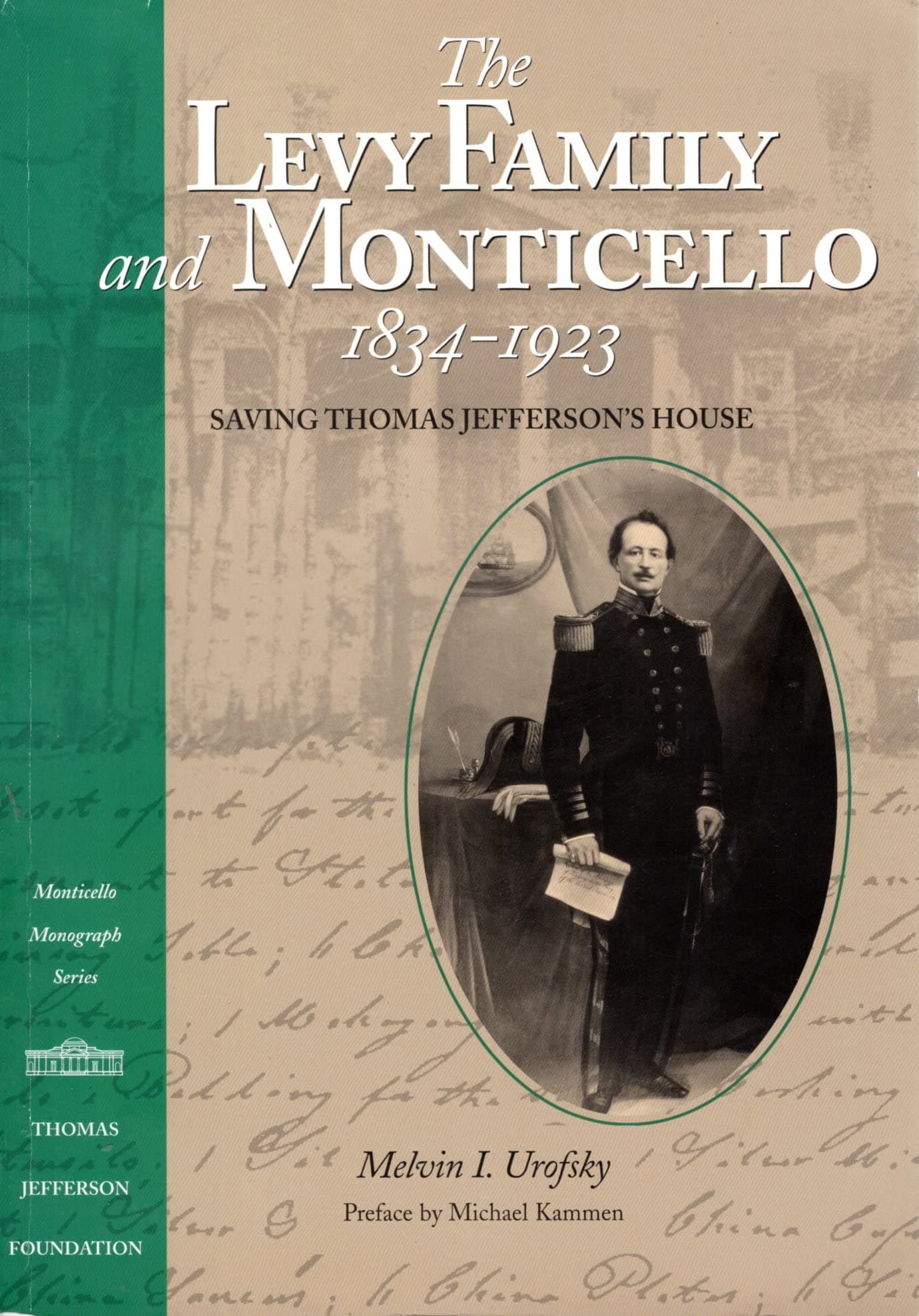 The Levy Family and Monticello, 1834-1923: Saving Thomas Jefferson's House Urofsky, Melvin I. and Kammen, Michael by null