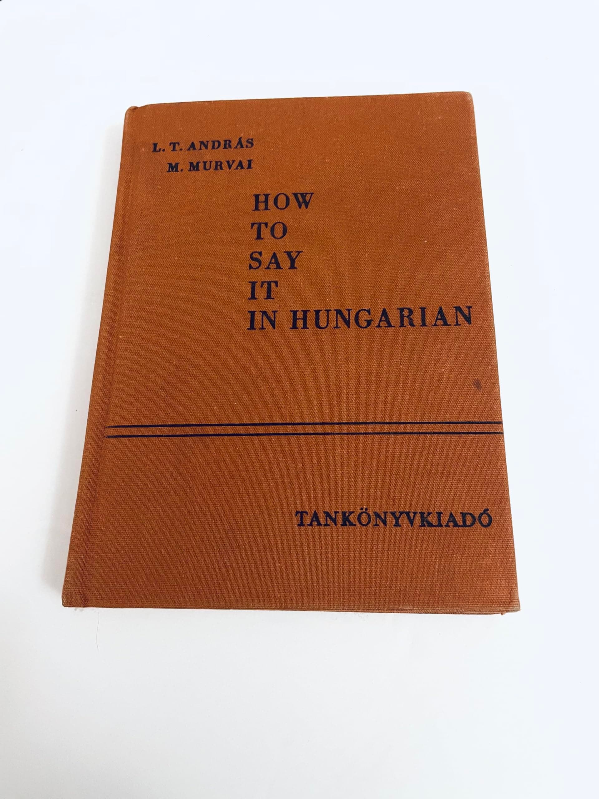 How to Say It in Hungarian: An English-Hungarian Phrase-Book With Lists of Words Andras, L. T. and Murval, M. by null