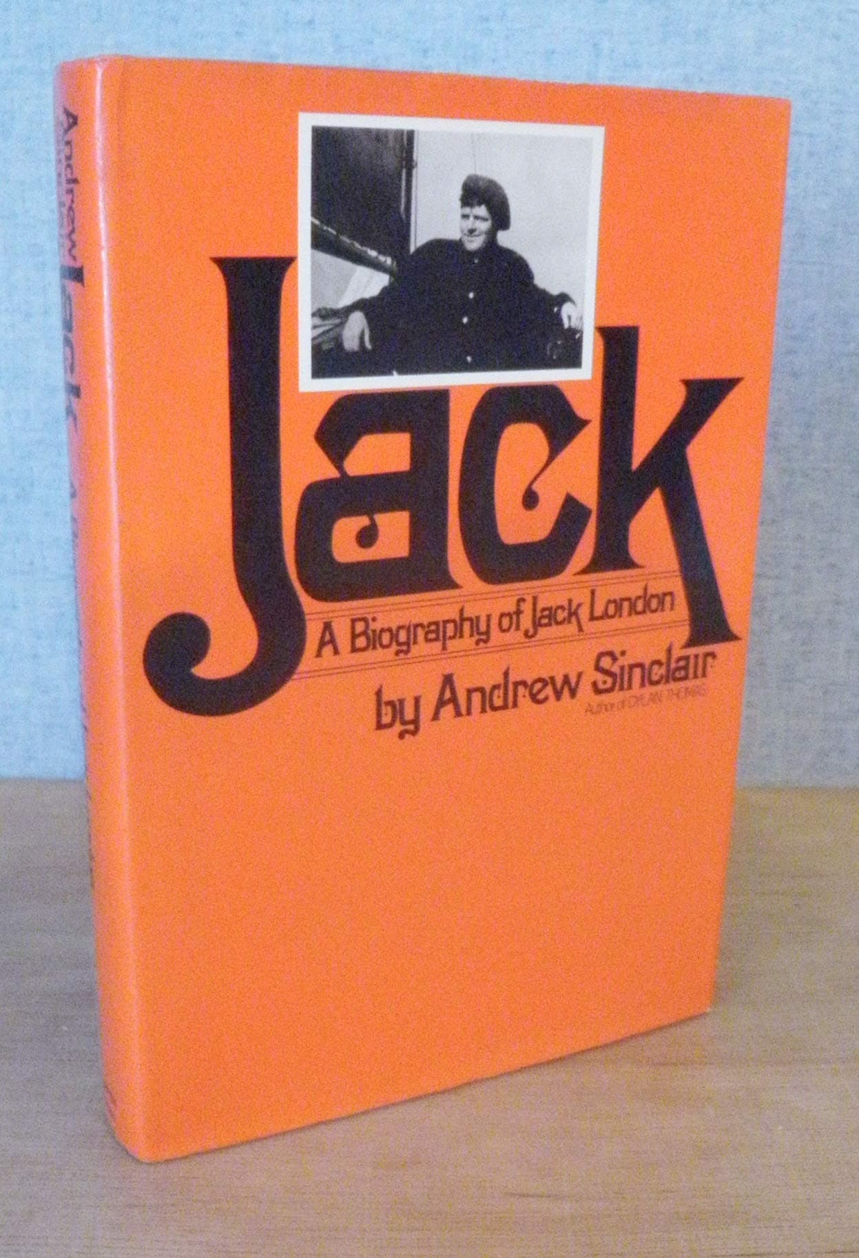 Jack: A Biography of Jack London Sinclair, Andrew by null