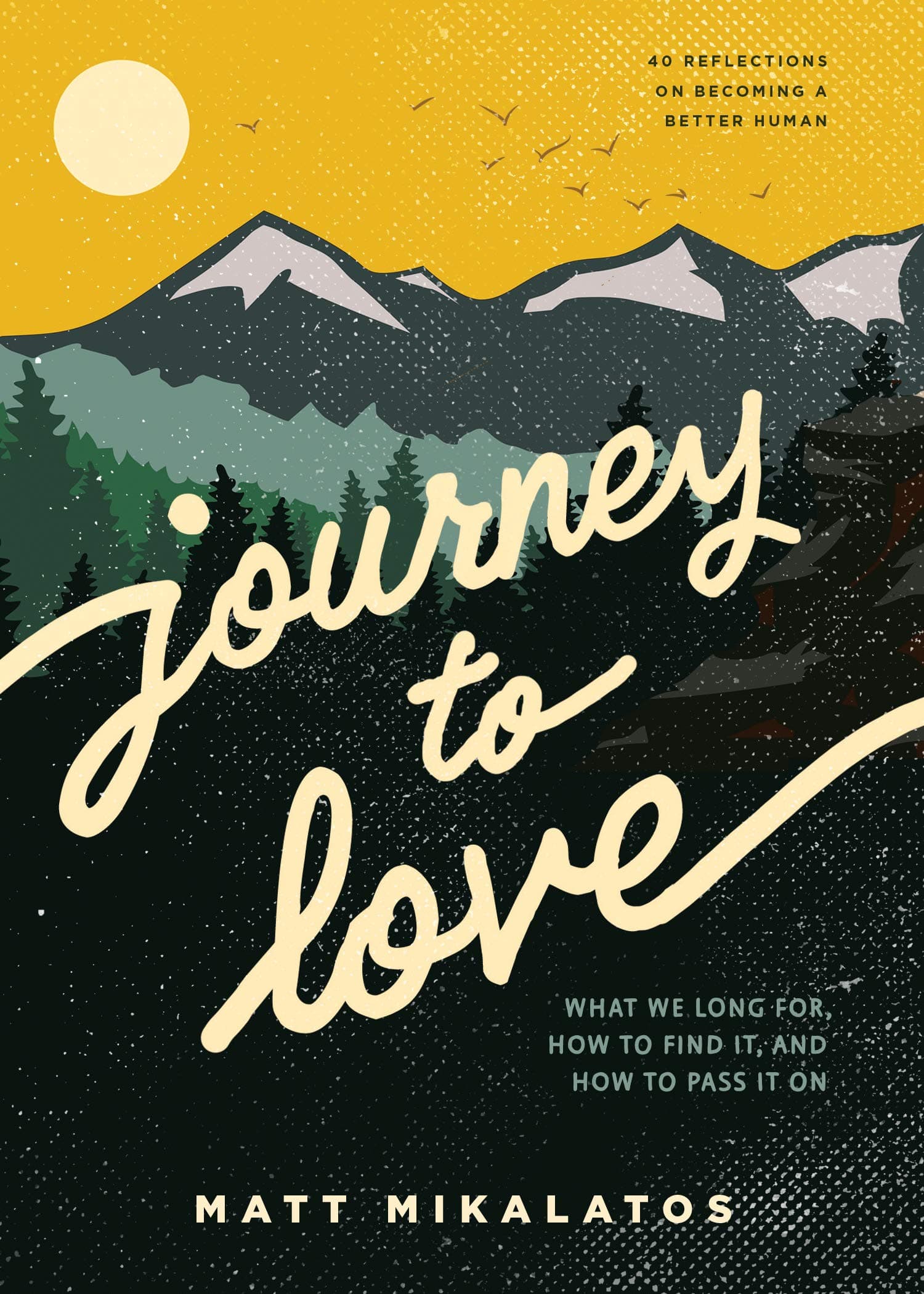 Journey to Love: What We Long For, How to Find It, and How to Pass It On Mikalatos, Matt by null