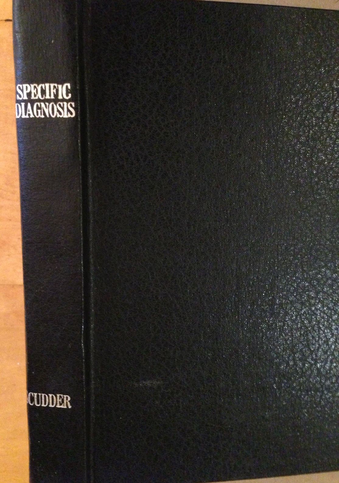 Specific Diagnosis: A Study of Disease, With Special Reference to the Administration of Remedies John M. Scudder, M. D. by null