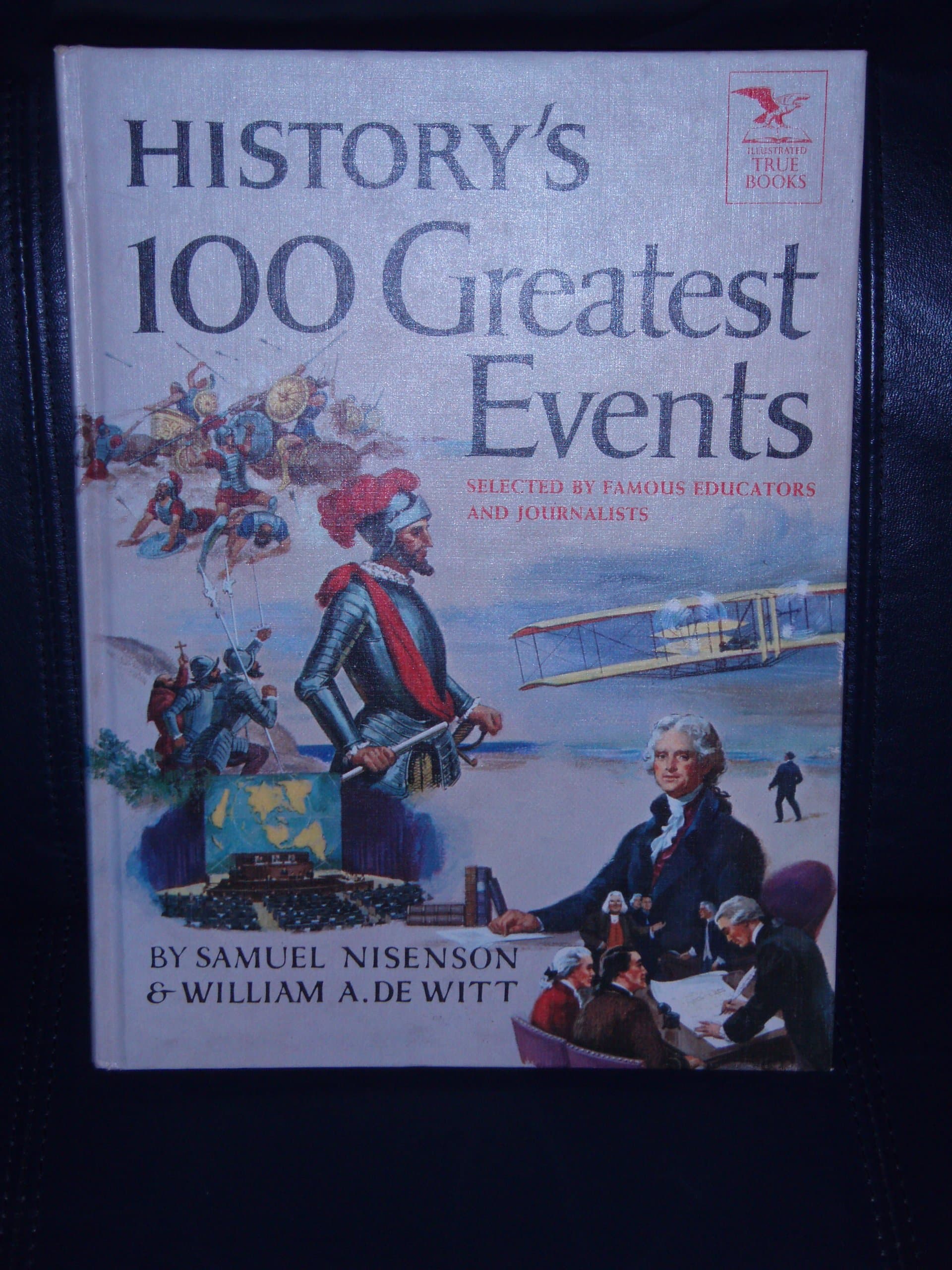 History's hundred greatest events,: The most significant events in the record of mankind from the dawn of civilization to the present day; De Witt, William A by null