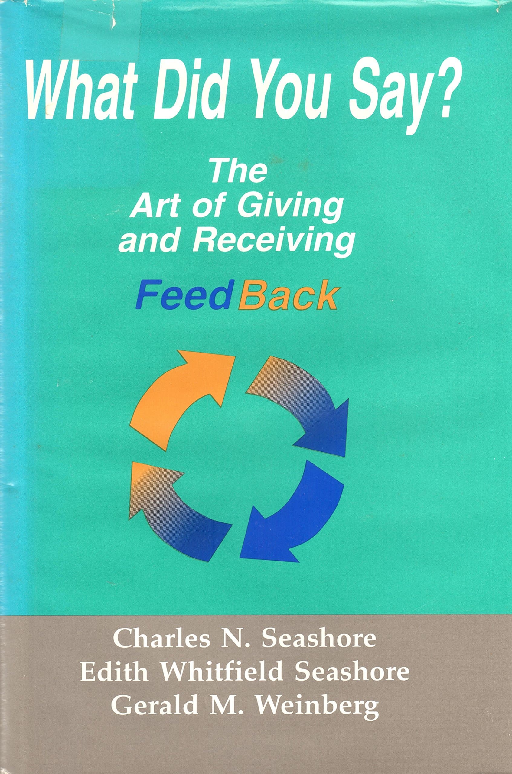 What Did You Say?: The Art of Giving and Receiving Feedback Charles N. Seashore; Edith Whitfield Seashore and Gerald M. Weinberg by null