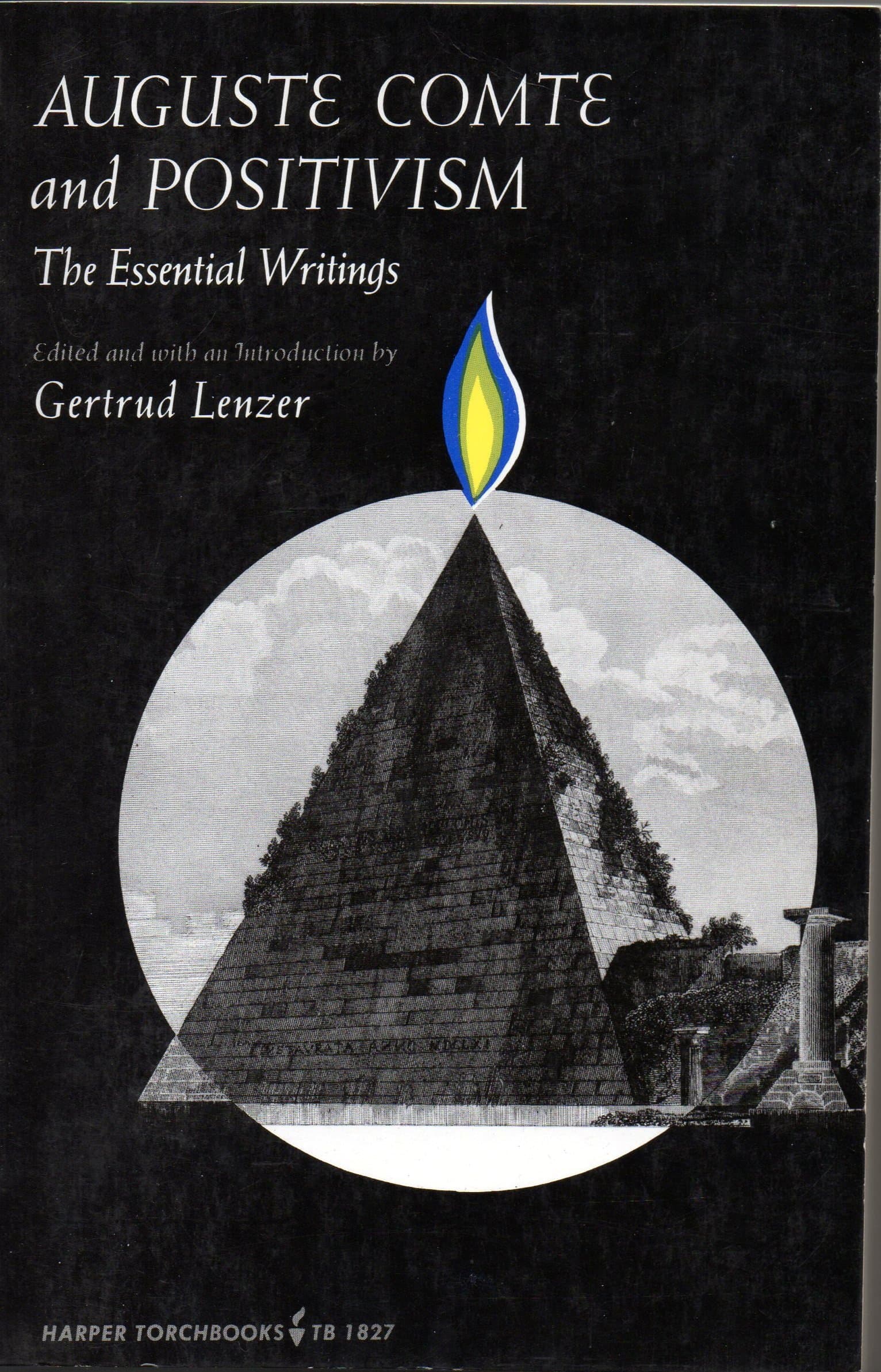 Auguste Comte and Positivism: The Essential Writings Auguste Comte and Gertrud Lenzer by null