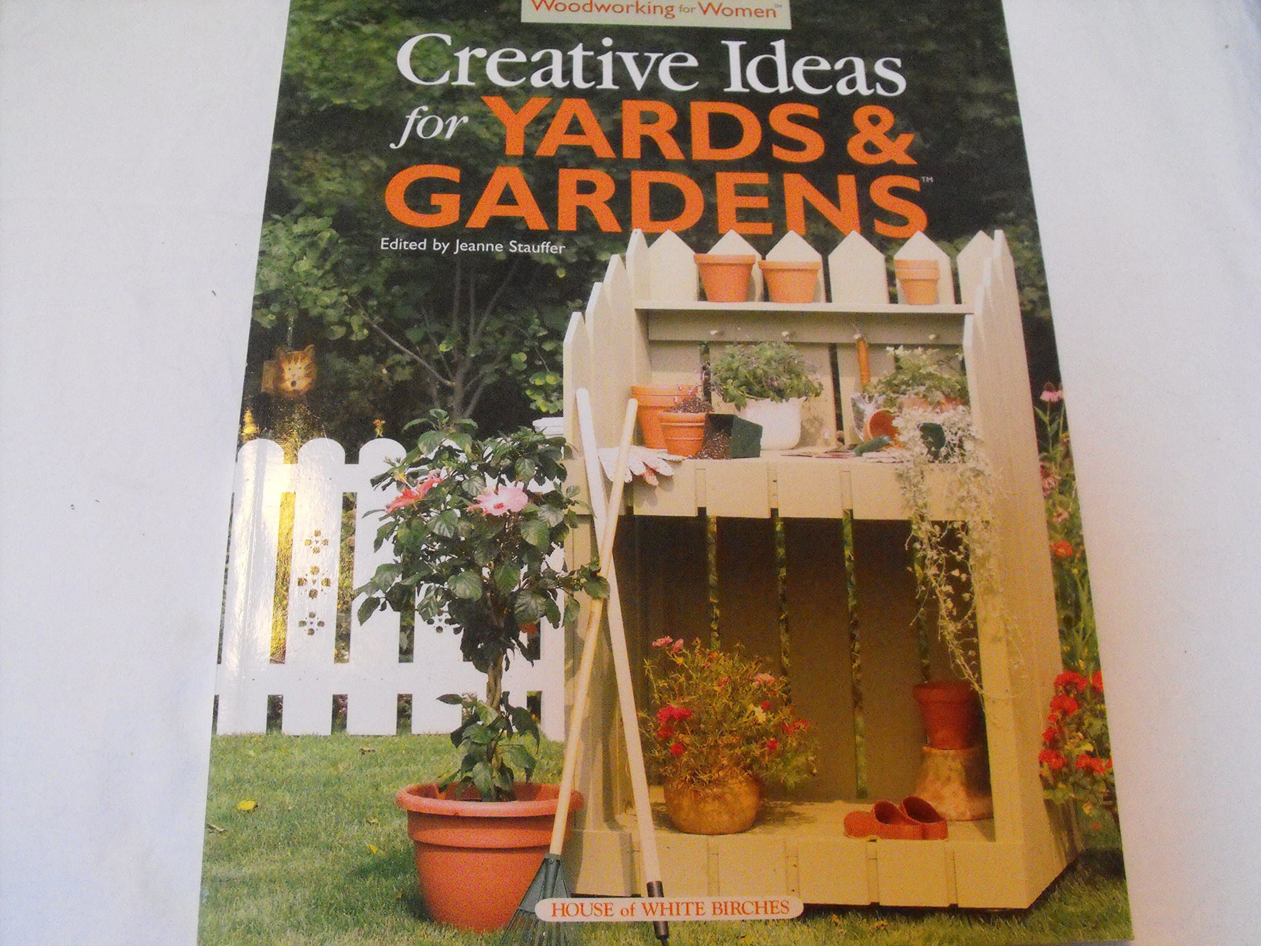 Woodworking for Women: Creative Ideas for Yards & Gardens Birches, House of White by null