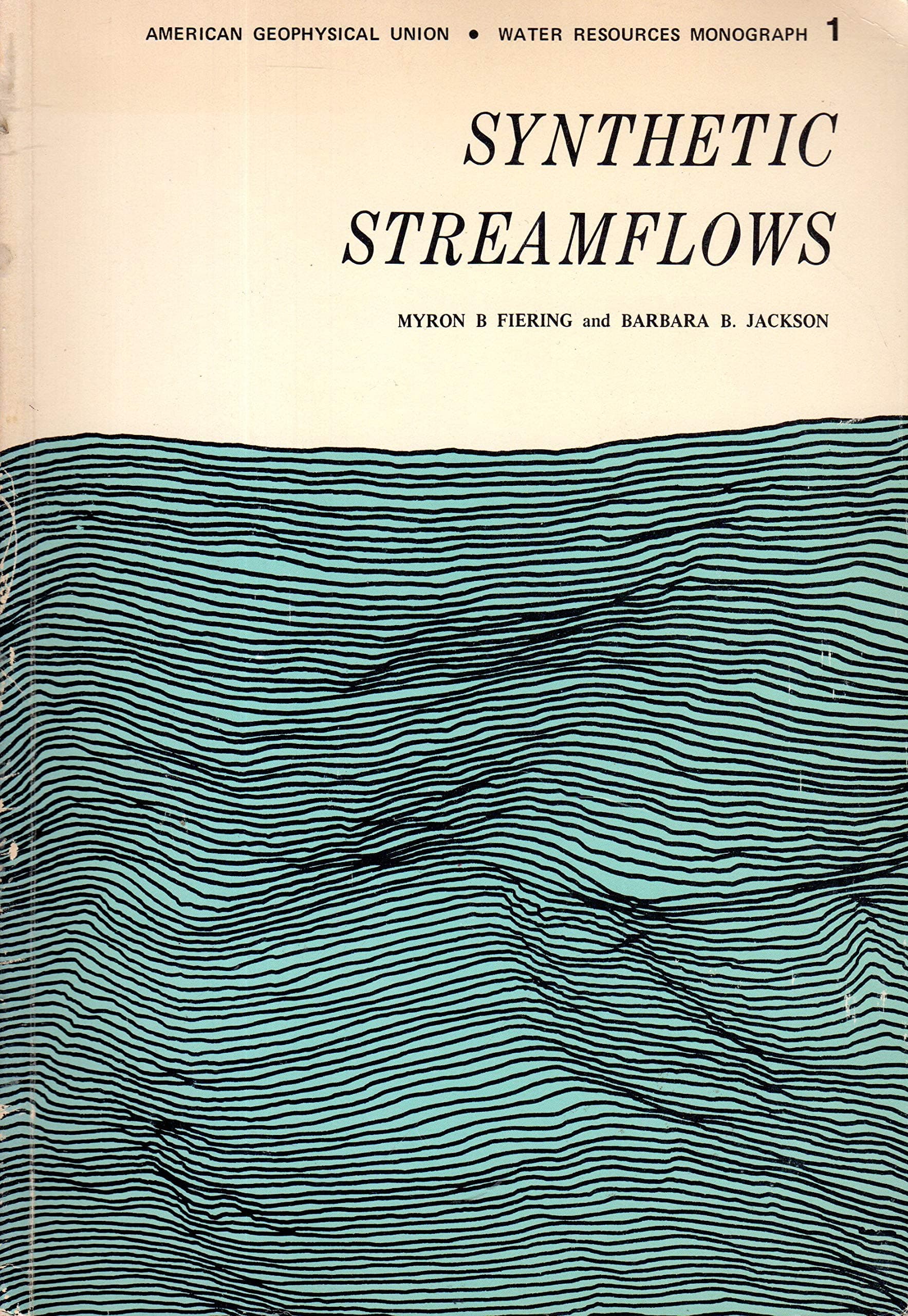 Synthetic Streamflows (Water Resources Mongraph) Myron B. Fiering and Barbara B. Jackson by null