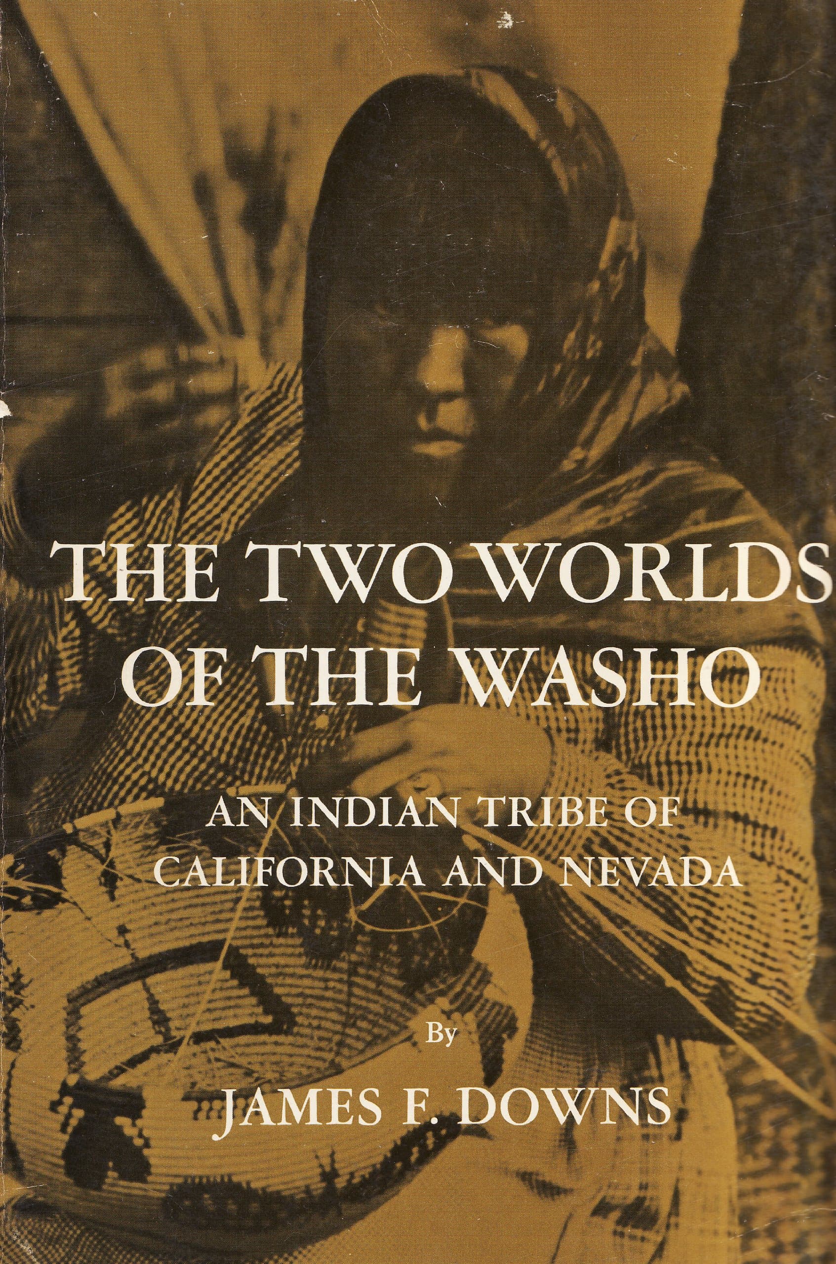 The Two Worlds of the Washo: An Indian Tribe of California and Nevada (Case Studies in Cultural Anthropology Series) Downs, James F. by null