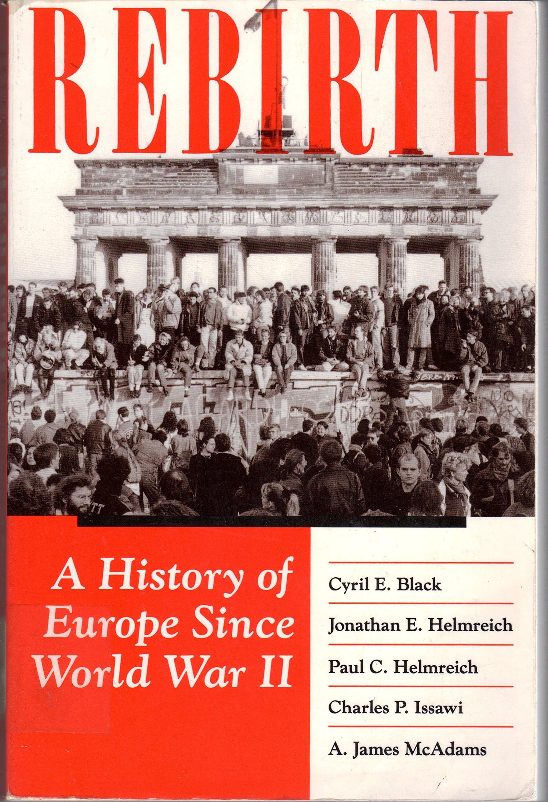 Rebirth: A History Of Europe Since World War Ii Black, Cyril E.; Helmreich, Jonathan E.; Helmreich, Paul; Issawi, Charles; Mcadams, A. James and Black, Corinne by null