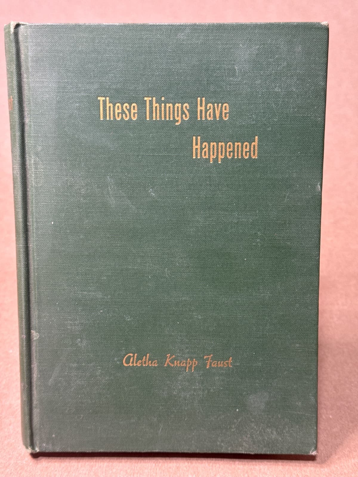 These Things Have Happened by Aletha Knapp Faust - front cover