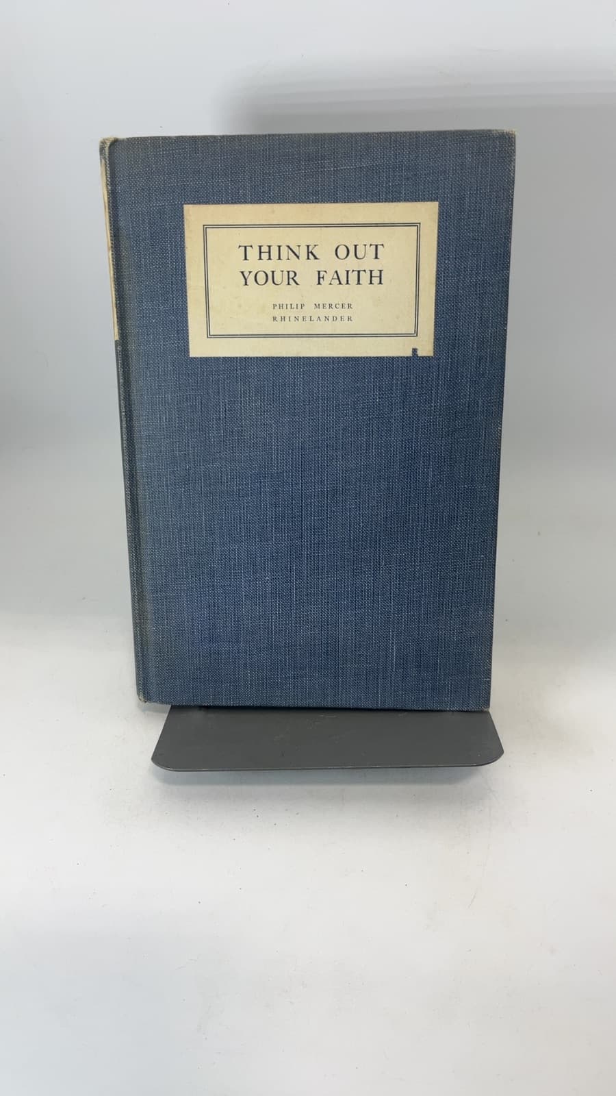 Think Out Your Faith by Philip Mercer Rhinelander - front cover