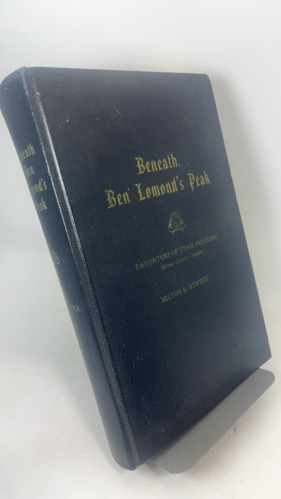 Beneath Ben Lomond's Peak: A History of Weber County 1824-1900 by Milton R. Hunter, Ph.D. - front cover