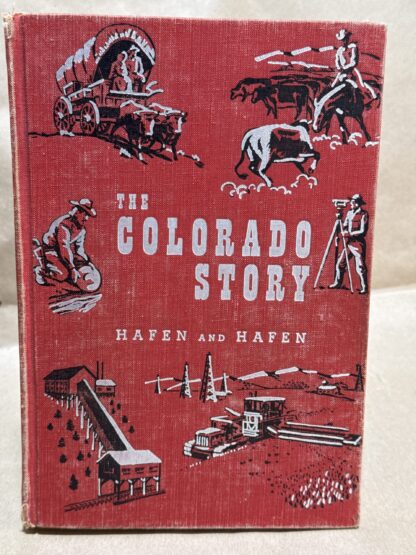 The Colorado Story: a History of Your State and Mine [Hardcover] LeRoy R. Hafen and Ann Hafen