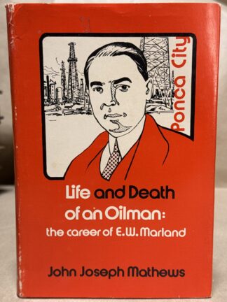 Life and Death of an Oilman : The Career of E. W. Marland [Hardcover] MATHEWS, John Joseph