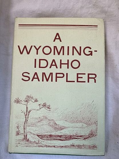 A WYOMING-IDAHO SAMPLER An Anthology Compiled in Honor of the Fiftieth Anniversary of Statehood [Hardcover] Various