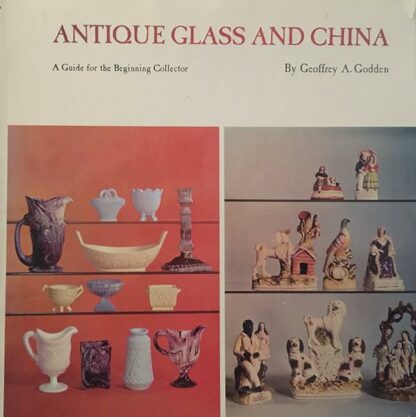 Antique Glass and China: a Guide for the Beginning Collector [Hardcover] Geoffrey A Godden