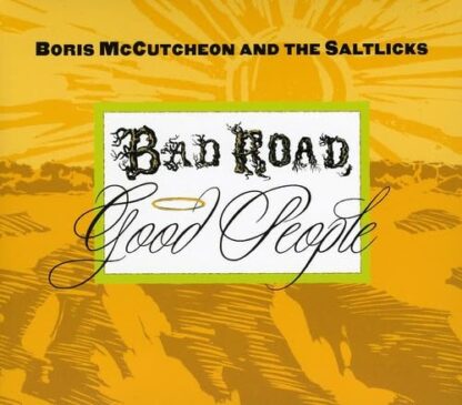 Bad Road Good People [Audio CD] Boris Mccutcheon & the Saltlicks