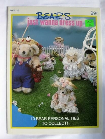 Bears Just Wanna Dress up ("10 Bear Personalities to Collect") (Crafts/Sewing, Fancy And Frilly, Two for Two, Baby Bear Bank, Farmer Barry, Sunday Best, Flirty FlapperBride Groom, Twice as Nice, Gone Fishin')