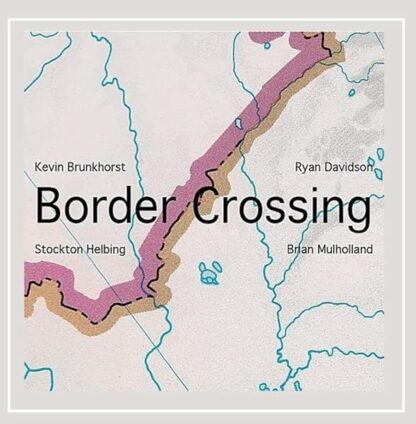 Border Crossing [Audio CD] Kevin Brunkhorst & Ryan Davidson; Stockton Helbing; Kevin Brunkhorst and Ryan Davidson