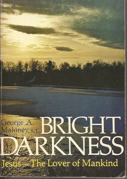 Bright Darkness: Jesus - The Lover of Mankind [Paperback] maloney, george